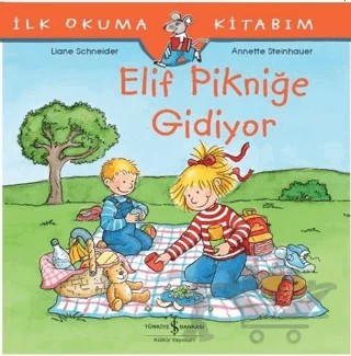 Elif Pikniğe Gidiyor - İlk Okuma Kitabım – Liane Schneider – İş Bankası Kültür Yayınları kitap kapağı