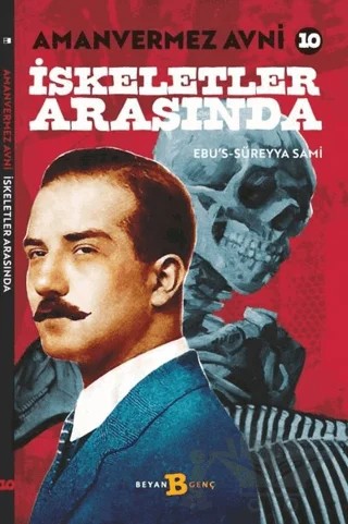 İskeletler Arasında - Amanvermez Avni 10 – Ebu's Süreyya Sami – Beyan Yayınları kitap kapağı