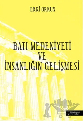 Batı Medeniyetleri ve İnsanlığın Gelişmesi – Erki Orkun – İkinci Adam Yayınları kitap kapağı