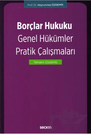 Borçlar Hukuku Genel Hükümler Pratik Çalışmaları – Hayrünnisa Özdemir – Seçkin Yayıncılık kitap kapağı