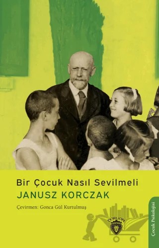 Bir Çocuk Nasıl Sevilmeli – Janusz Korczak – Dorlion Yayınları kitap kapağı