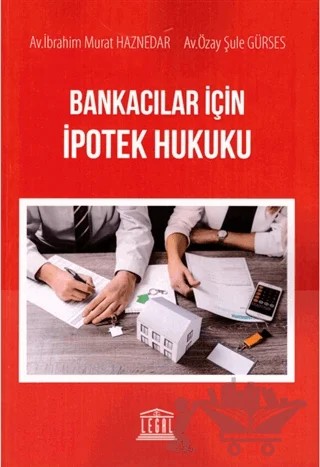 Bankacılar için İpotek Hukuku – İbrahim Murat Haznedar, Özay Şule Gürses – Legal Yayıncılık kitap kapağı