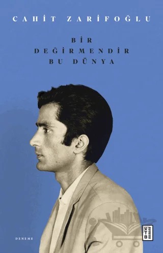 Bir Değirmendir Bu Dünya – Cahit Zarifoğlu – Ketebe Yayınları kitap kapağı