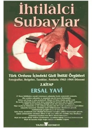 İhtilalci Subaylar 2. Kitap Türk Ordusu İçindeki Gizli İhtilal Örgütleri – Ersal Yavi – Yazıcı Yayınevi kitap kapağı