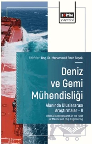 Deniz ve Gemi Mühendisliği Alanında Uluslararası Araştırmalar – II – Ünal Özdemir, Şengül Şanlıer Uçak, Yusuf Tarık Mutlu, Mehmet Zeki Şener, Muhammed Emin Başak – Eğitim Yayınevi - Bilimsel Eserler kitap kapağı