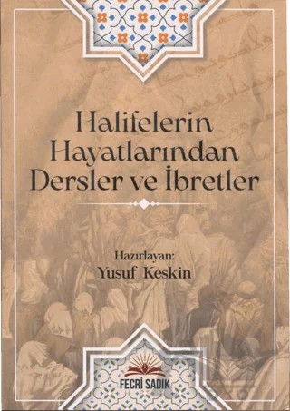 Halifelerin Hayatlarından Dersler ve İbretler – Yusuf Keskin – Fecri Sadık Yayınları kitap kapağı