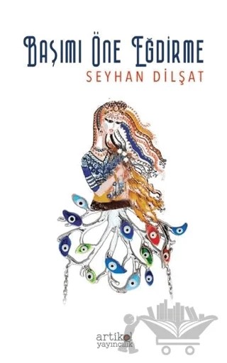 Başımı Öne Eğdirme – Seyhan Dilşat – Artikel Yayıncılık kitap kapağı