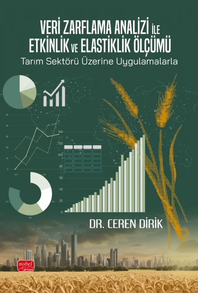 Veri Zarflama Analizi ile Etkinlik ve Elastiklik Ölçümü: Tarım Sektörü Üzerine Uygulamalarla – Ceren Dirik – Nobel Bilimsel Eserler kitap kapağı