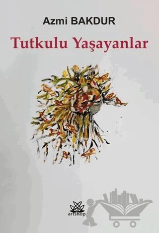 Tutkulu Yaşayanlar – Azmi Bakdur – Artshop Yayıncılık kitap kapağı