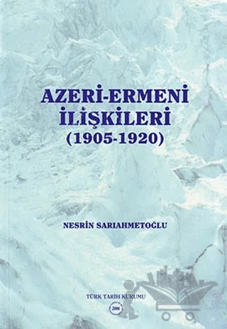 Azeri-Ermeni İlişkileri (1905-1920) – Nesrin Sarıahmetoğlu – Türk Tarih Kurumu Yayınları kitap kapağı