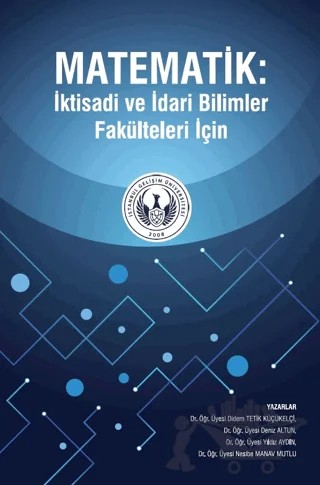 Matematik: İktisadi ve İdari Bilimler Fakülteleri İçin – Didem Tetik Küçükelçi, Deniz Altun, Yıldız Aydın, Nesibe Manav Mutlu – İstanbul Gelişim Üniversitesi Yayınları kitap kapağı