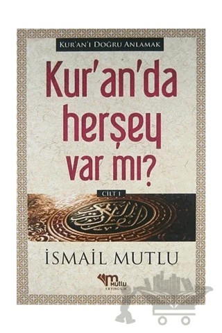 Kur'an'da Herşey Var Mı? Cilt 1 – İsmail Mutlu – Mutlu Yayınevi kitap kapağı