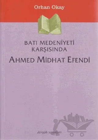 Batı Medeniyeti Karşısında Ahmed Midhat Efendi – M. Orhan Okay – Dergah Yayınları kitap kapağı