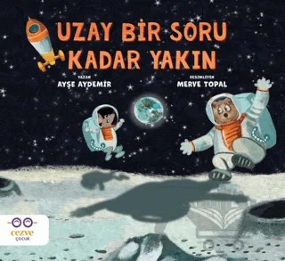 Uzay Bir Soru Kadar Yakın – Ayşe Aydemir – Cezve Çocuk kitap kapağı