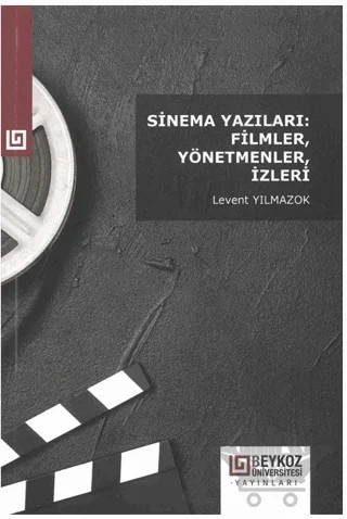 Sinema Yazıları: Filmler, Yönetmenler, İzleri – Levent Yılmazok – Beykoz Üniversitesi Yayınları kitap kapağı