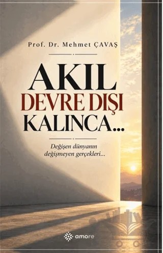 Akıl Devre Dışı Kalınca… – Mehmet Çavaş – Amore Yayınevi kitap kapağı
