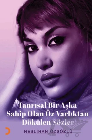 Tanrısal Bir Aşka Sahip Olan Öz Varlıktan Dökülen Sözler – Neslihan Özsözlü – Cinius Yayınları kitap kapağı