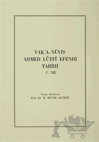 Vak’a-Nüvis Ahmed Lütfi Efendi Tarihi C. 12 – M. Münir Aktepe – Türk Tarih Kurumu Yayınları kitap kapağı
