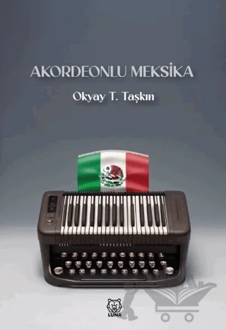 Akordeonlu Meksika – Okyay T. Taşkın – Luna Yayınları kitap kapağı