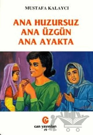Ana Huzursuz Ana Üzgün Ana Ayakta – Mustafa Kalaycı – Can Yayınları (Ali Adil Atalay) kitap kapağı
