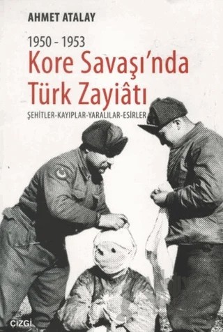 Kore Savaşın'nda Türk Zayiatı 1950-1953 – Ahmet Atalay – Çizgi Kitabevi Yayınları kitap kapağı