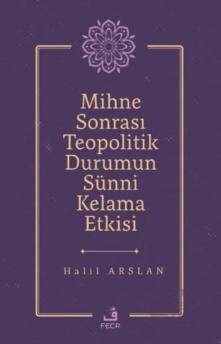 Mihne Sonrası Teopolitik Durumun Sünni Kelama Etkisi – Halil Arslan – Fecr Yayınları kitap kapağı