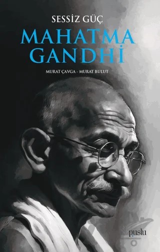 Sessiz Güç Mahatma Gandhi – Murat Bulut, Murat Çavga – Puslu Yayıncılık kitap kapağı