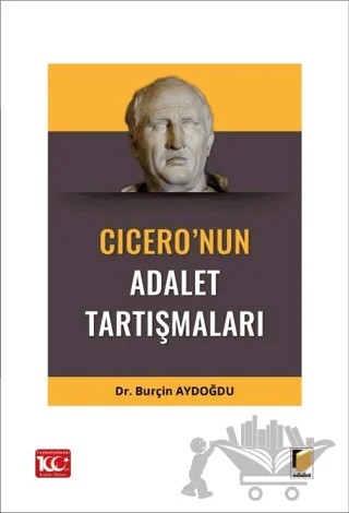 Doğal Hukuk, Anayasa Hukuku ve Sınıf Mücadelesi Boyutlarıyla Cicero'nun Adalet Tartışmaları – Burçin Aydoğdu – Adalet Yayınevi kitap kapağı
