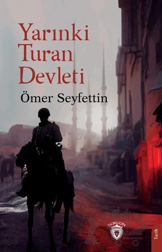 Yarınki Turan Devleti – Ömer Seyfettin – Dorlion Yayınları kitap kapağı