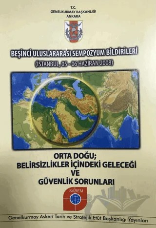 Beşinci Uluslararası Sempozyum Bildirileri - Orta Doğu Belirsizlikler İçindeki Geleceği ve Güvenlik Sorunları – Kolektif – Genelkurmay Basımevi kitap kapağı