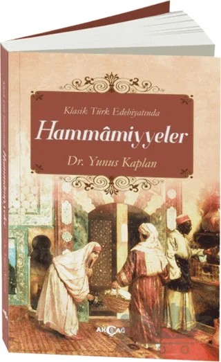 Klasik Türk Edebiyatında Hammamiyyeler – Yunus Kaplan – Akçağ Yayınları kitap kapağı