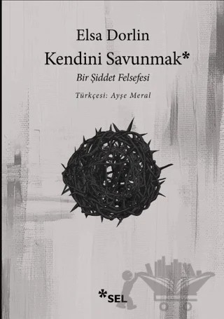 Kendini Savunmak: Bir Şiddet Felsefesi – Elsa Dorlin – Sel Yayıncılık kitap kapağı