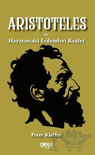 Aristoteles ile Hayatındaki Erdemleri Keşfet – Peter Kieffer – Gece Kitaplığı kitap kapağı