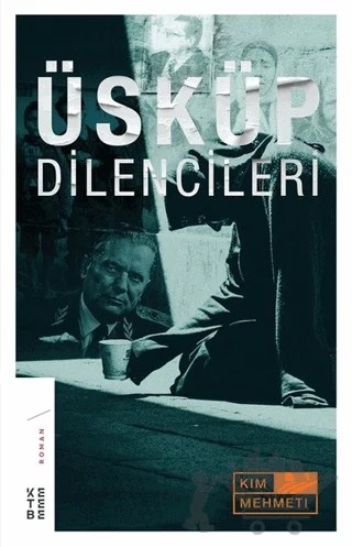 Üsküp Dilencileri – Kim Mehmeti – Ketebe Yayınları kitap kapağı