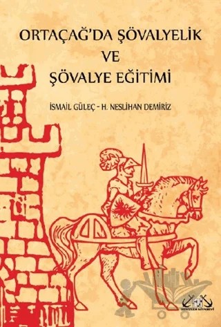 Ortaçağ’da Şövalyelik ve Şövalye Eğitimi – H. Neslihan Demiriz, İsmail Güleç – Denizler Kitabevi kitap kapağı