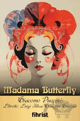 Madama Butterfly – Giacomo Puccini, Luigi Illica, Giuseppe Giacosa – Fihrist Kitap kitap kapağı