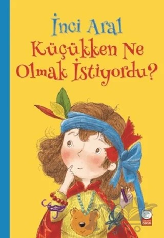 İnci Aral Küçükken Ne Olmak İstiyordu? – İnci Aral – Kırmızı Kedi Çocuk kitap kapağı