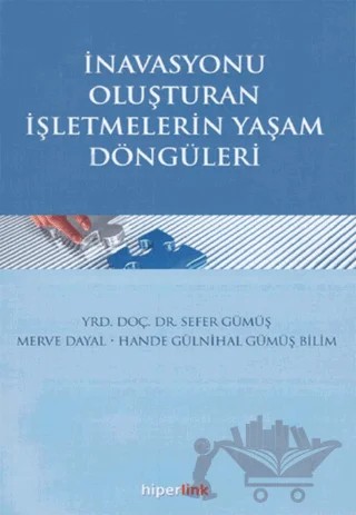 İnavasyonu Oluşturan İşletmelerin Yaşam Döngüleri – Hande Gülnihal Gümüş Bilim, Merve Dayal, Sefer Gümüş – Hiperlink Yayınları kitap kapağı