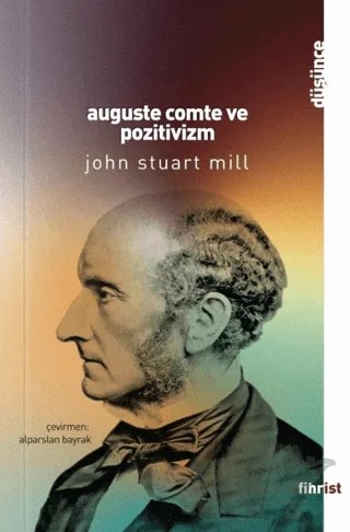 Auguste Comte ve Pozitivizm – John Stuart Mill – Fihrist Kitap kitap kapağı