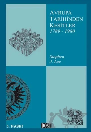Avrupa Tarihinden Kesitler 1789-1980 – Stephen J. Lee – Dost Kitabevi Yayınları kitap kapağı