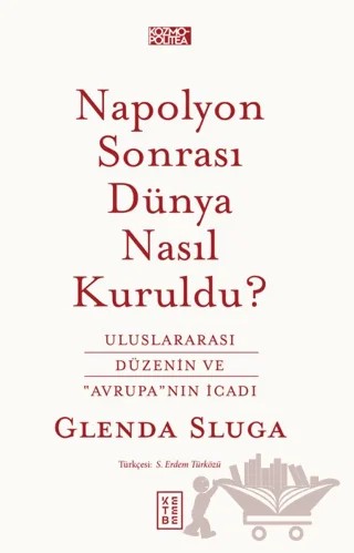 Napolyon Sonrası Dünya Nasıl Kuruldu? – Glenda Sluga – Ketebe Yayınları kitap kapağı
