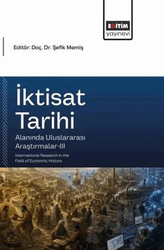 İktisat Tarihi Alanında Uluslararası Araştırmalar - 3 – Kolektif – Eğitim Yayınevi - Bilimsel Eserler kitap kapağı