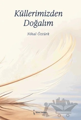 Küllerimizden Doğalım – Nihal Öztürk – İkinci Adam Yayınları kitap kapağı