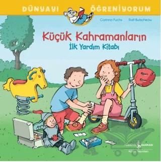 Küçük Kahramanların İlk Yardım Kitabı Dünyayı Öğreniyorum – Corinna Fuchs – İş Bankası Kültür Yayınları kitap kapağı