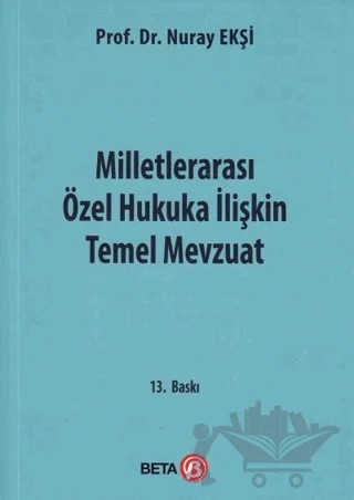 Milletlerarası Özel Hukuka İlişkin Temel Mevzuat – Nuray Ekşi – Beta Yayınevi kitap kapağı