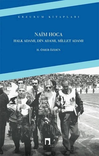 Naim Hoca : Halk Adamı, Din Adamı, Millet Adamı – H. Ömer Özden – Dergah Yayınları kitap kapağı