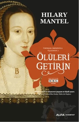 Ölüleri Getirin - Thomas Cromwell Üçlemesi 2 – Hilary Mantel – Alfa Yayınları kitap kapağı