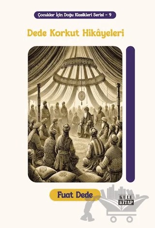 Çocuklar İçin Doğu Klasikleri Serisi 9: Dede Korkut Hikâyeleri – Fuat Dede – Kule Kitap kitap kapağı