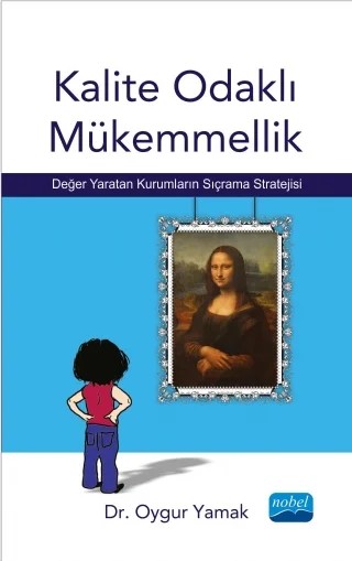 KALİTE ODAKLI MÜKEMMELLİK - Değer Yaratan Kurumların Sıçrama Stratejisi – Oygur YAMAK – Nobel Akademik Yayıncılık kitap kapağı