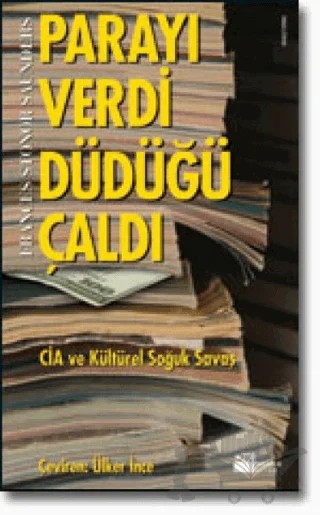 Parayı Verdi Düdüğü Çaldı: CIA ve Kültürel Soğuk Savaş – Frances Stonor Saunders – Doğan Kitap kitap kapağı